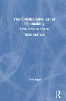 Hardcover The Collaborative Art of Filmmaking: From Script to Screen Book