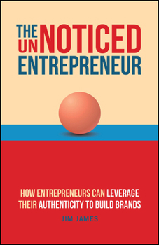 Paperback The Unnoticed Entrepreneur, Book 3: How Entrepreneurs Can Leverage Their Authenticity to Build Brands Book