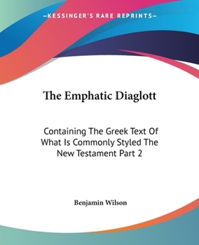 Paperback The Emphatic Diaglott: Containing The Greek Text Of What Is Commonly Styled The New Testament Part 2 Book