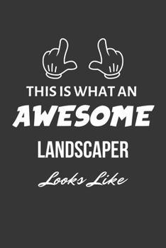 Paperback This Is What An Awesome Landscaper Looks Like Notebook: Lined Journal, 120 Pages, 6 x 9, Matte Finish Book