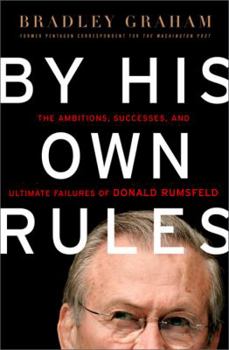 Hardcover By His Own Rules: The Ambitions, Successes, and Ultimate Failures of Donald Rumsfeld Book