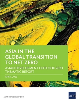 Paperback Asia in the Global Transition to Net Zero: Asian Development Outlook 2023 Thematic Report Book