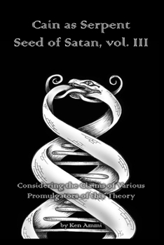 Paperback Cain as Serpent Seed of Satan, vol. III: Considering the Claims of Various Promulgators of this Theory Book