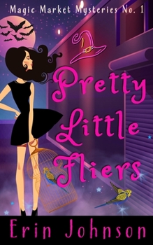 Pretty Little Fliers - Book #1 of the Magic Market Mysteries
