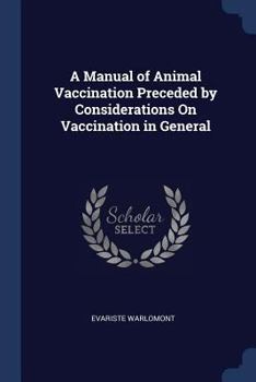 Paperback A Manual of Animal Vaccination Preceded by Considerations On Vaccination in General Book