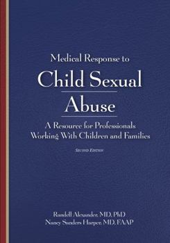 Paperback Medical Response to Child Sexual Abuse, Second Edition: A Resource for Professionals Working With Children and Families Book