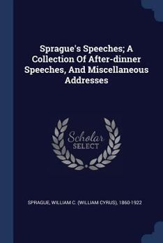 Paperback Sprague's Speeches; A Collection Of After-dinner Speeches, And Miscellaneous Addresses Book