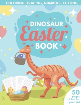 Paperback Dinosaur Easter Book for Kids Coloring, Tracing, Numbers, Cutting: 50 pages of fun for your kid Book