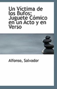 Un V?ctima de Los Bufos : Juguete C?mico en un Acto y en Verso