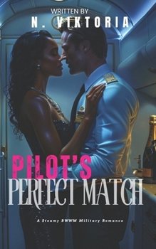 Pilot’s Perfect Match: A Steamy BWWM Interracial Multicultural Enemies to Lovers Standalone Workplace Aviation Military Romance (Love in Uniform)