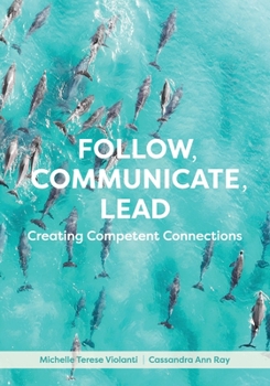 Paperback Follow, Communicate, Lead: Creating Competent Connections Book