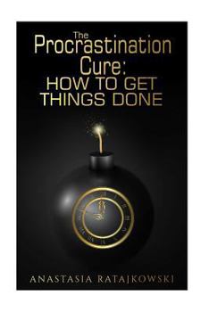 Paperback The Procrastination Cure: How to Get Things Done: Habits to Change Your Life Book