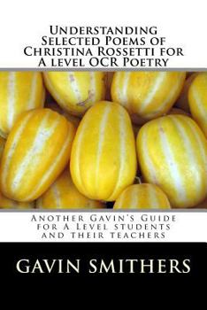 Paperback Understanding Selected Poems of Christina Rossetti for A level OCR Poetry: Another Gavin's Guide for A Level students and their teachers Book