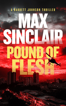 Pound of Flesh: A Tale of Power, Betrayal, and Redemption (Barrett Johnson Espionage Thrillers)