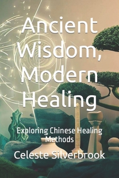 Paperback Ancient Wisdom, Modern Healing: Exploring Chinese Healing Methods Book