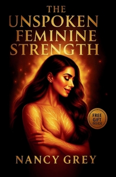 THE UNSPOKEN FEMININE STRENGTH: The Art of Saying No, Protecting Your Energy, and Living Life on Your Own Terms