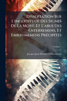 Paperback Dissertation Sur L'incertitude Des Signes De La Mort, Et L'abus Des Enterremens, Et Embaumemens Précipités; Volume 1 [French] Book