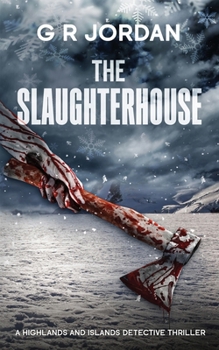The Slaughterhouse: A Highlands and Islands Detective Thriller