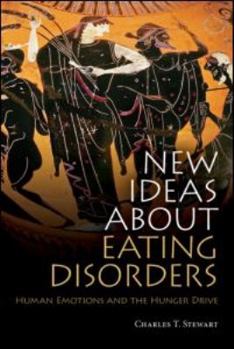 Paperback New Ideas about Eating Disorders: Human Emotions and the Hunger Drive Book