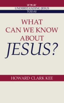 What Can We Know about Jesus? (Understanding Jesus Today) - Book  of the Understanding Jesus Today