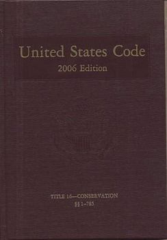 United States Code: 2006, Volume 9, Title 16, Conservation, Sections 1-785