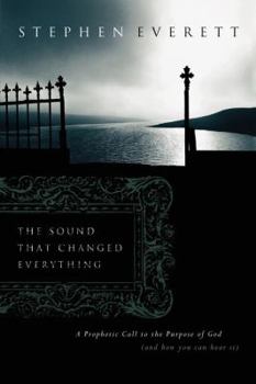 Paperback The Sound That Changed Everything: A Prophetic Call Back to the Purposes of God (and How You Can Hear It) Book
