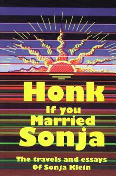 Paperback Honk If You Married Sonja: The Travels and Essays of Sonja Klein Book