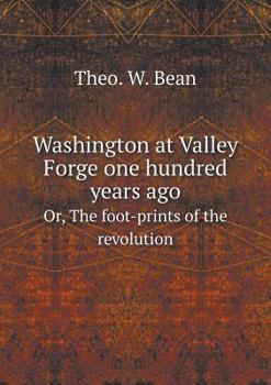 Paperback Washington at Valley Forge one hundred years ago Or, The foot-prints of the revolution Book