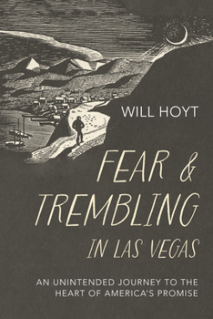 Fear and Trembling in Las Vegas: An Unintended Journey to the Heart of America's Promise