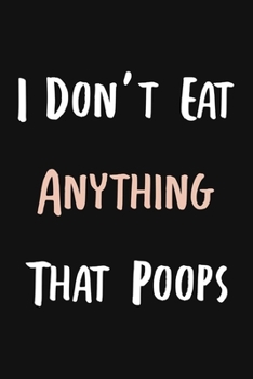 Paperback I Don't Eat Anything That Poops: Funny Vegan Notebook Journal With Lined Pages, Prefect For Taking Notes, Gag Gifts For Vegans. Book