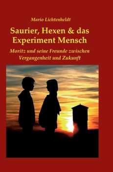 Hardcover Saurier, Hexen & das Experiment Mensch: Moritz und seine Freunde zwischen Vergangenheit und Zukunft [German] Book
