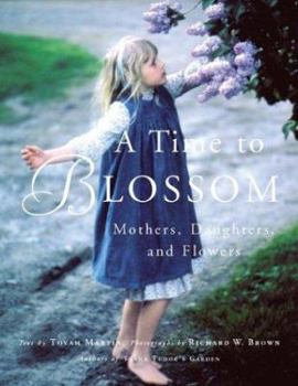 Hardcover A Time to Blossom: Mothers, Daughters, and Flowers Book