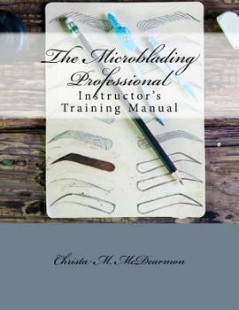 Paperback The Microblading Professional: Instructor's Training Manual Book