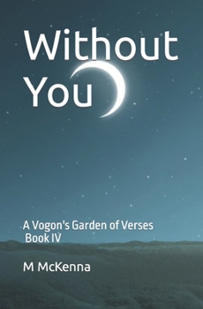 Paperback Without You: A Vogon's Garden of Verses (Book IV) Book