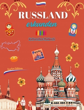 Russland erkunden - Kulturelles Malbuch - Kreative Gestaltung russischer Symbole: Ikonen der russischen Kultur vereinen sich in einem erstaunlichen Malbuch (German Edition)