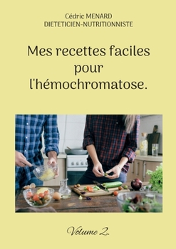 Paperback Mes recettes faciles pour l'hémochromatose.: Volume 2. [French] Book