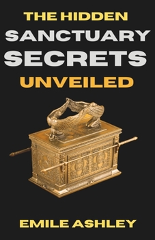 Paperback The Hidden Sanctuary Secrets Unveiled: Discover The Truth That's Been Hidden In These End Times Book