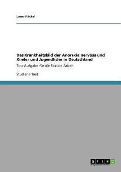 Paperback Das Krankheitsbild der Anorexia nervosa und Kinder und Jugendliche in Deutschland: Eine Aufgabe für die Soziale Arbeit [German] Book