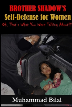 Brother Shadow’s: Self Defense for Women: Oh, that’s what you were talking about?!?