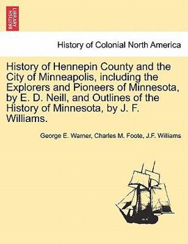 Paperback History of Hennepin County and the City of Minneapolis, including the Explorers and Pioneers of Minnesota, by E. D. Neill, and Outlines of the History Book