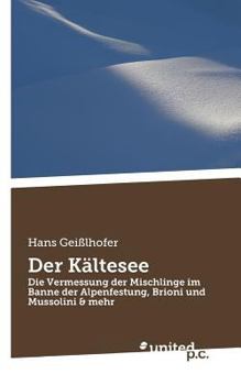 Paperback Der Kältesee: Die Vermessung der Mischlinge im Banne der Alpenfestung, Brioni und Mussolini & mehr [German] Book