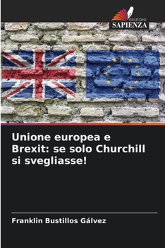 Unione europea e Brexit: se solo Churchill si svegliasse! (Italian Edition)