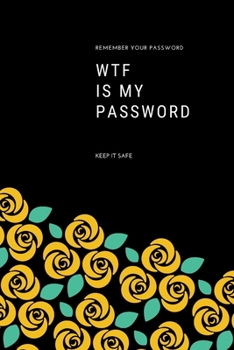 WTF Is My Password: password book, password log book and internet password organizer, alphabetical password book, Logbook To Protect Usernames and ... notebook, password book small 6” x 9”