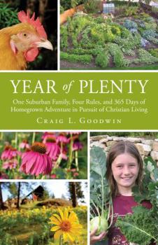 Paperback Year of Plenty: One Suburban Family, Four Rules, and 365 Days of Homegrown Adventure in Pursuit of Christian Living Book