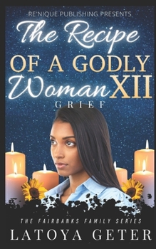 The Recipe Of A Godly Woman XII: Grief: The Fairbanks Family Series