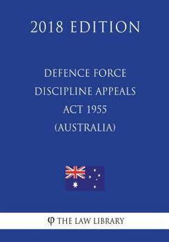 Paperback Defence Force Discipline Appeals Act 1955 (Australia) (2018 Edition) Book