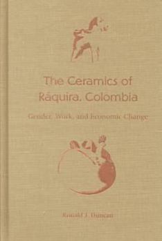 Hardcover The Ceramics of Ráquira, Colombia: Gender, Work, and Economic Change Book