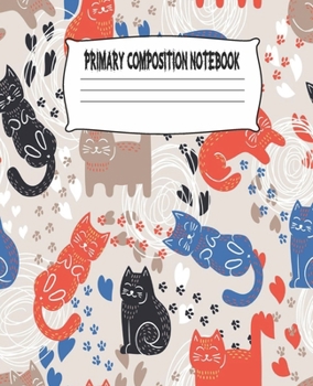 Primary Composition Notebook: Cute Cats Primary Composition Notebook with Drawing Space, draw and write journal, Dotted Mid line and Picture Space , ... Kindergarten, Preschool, 1st Grade, 2nd Grade