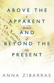 Hardcover Above the Apparent and Beyond the Present: A Mastery of Life Book