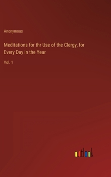 Hardcover Meditations for thr Use of the Clergy, for Every Day in the Year: Vol. 1 Book